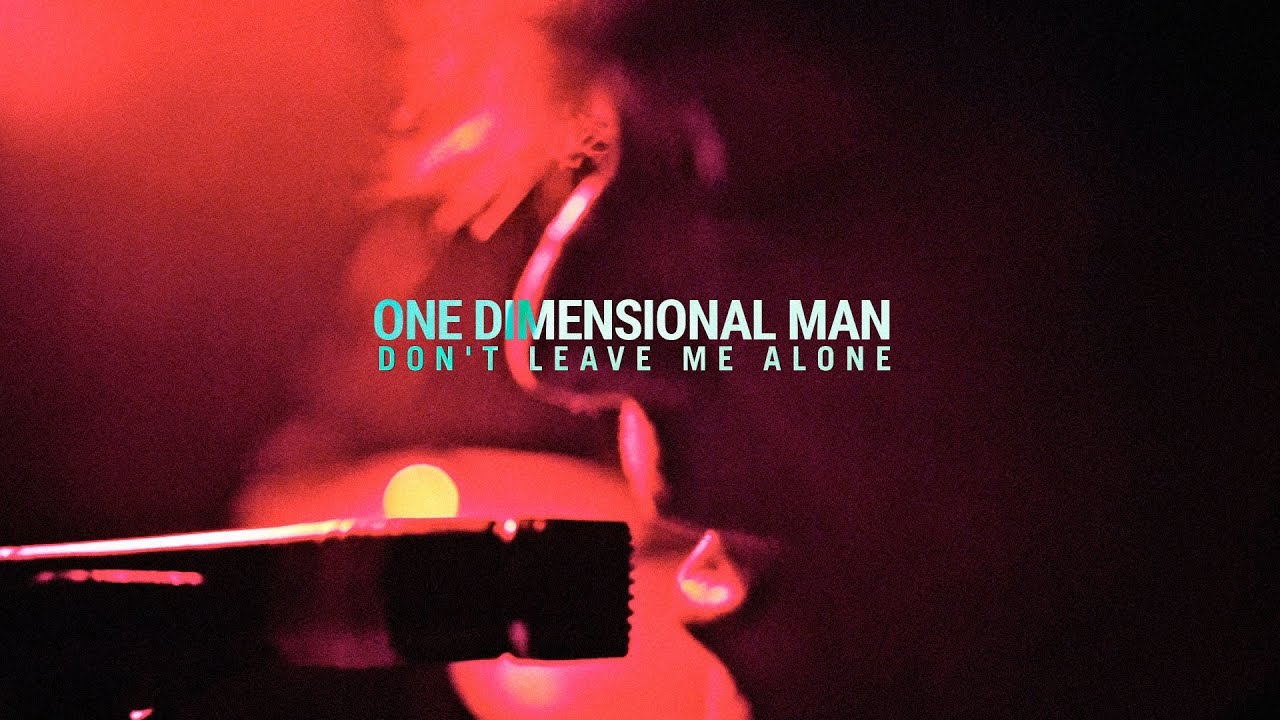 One Dimensional Man - Don't Leave Me Alone [OFFICIAL VIDEO]