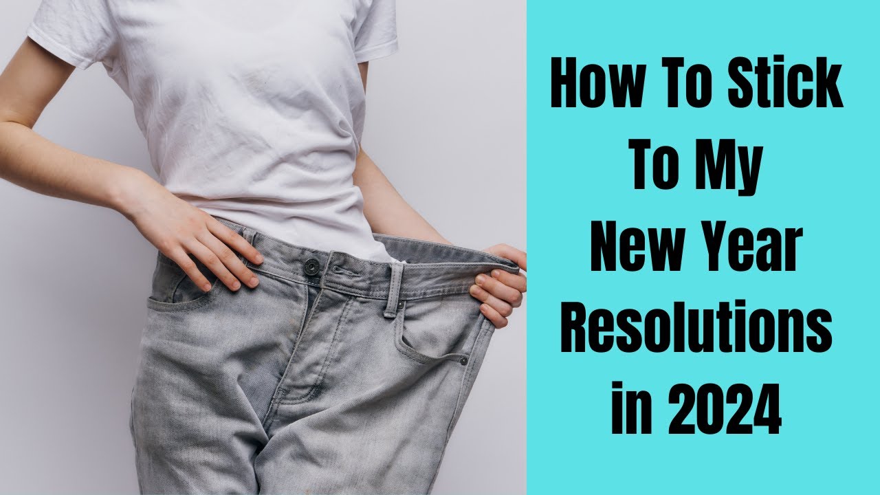 How to stick to your New Year Resolutions 2024