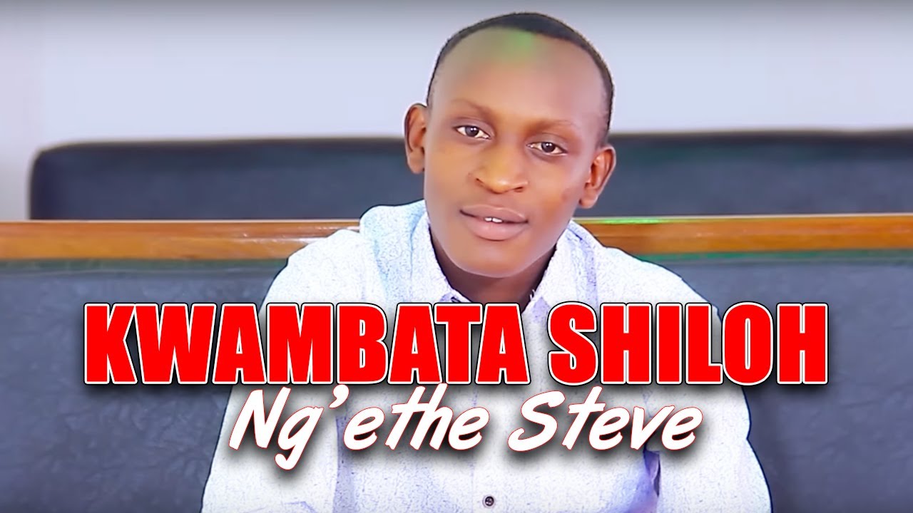 KWAMBATA SHILOH | NG'ETHE STEVE (OFFICIAL VEDIO) (Sms