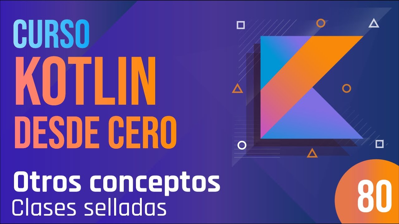 Clase 80 - Curso Kotlin desde cero. Otros conceptos | Clases selladas