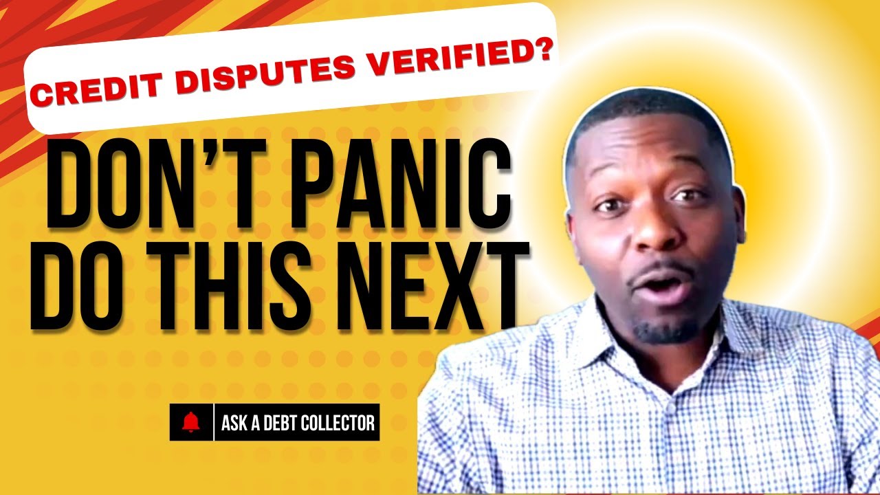 Credit Dispute Verified? Don't Panic Do This Next.