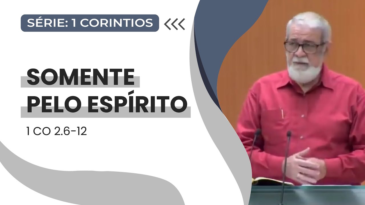 06. Somente pelo Espírito (1Co 2.6-12)