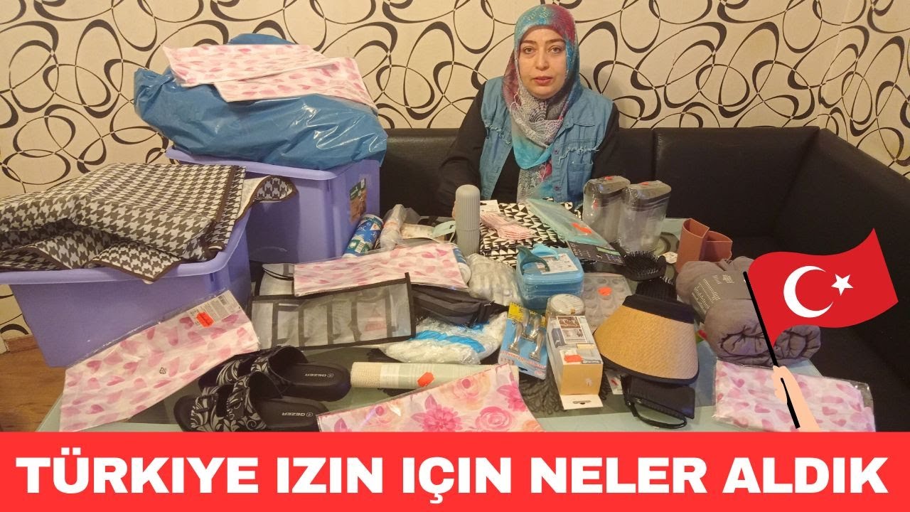 Türkiye Izin için Neler Aldık Her Şeyi Gösterdik