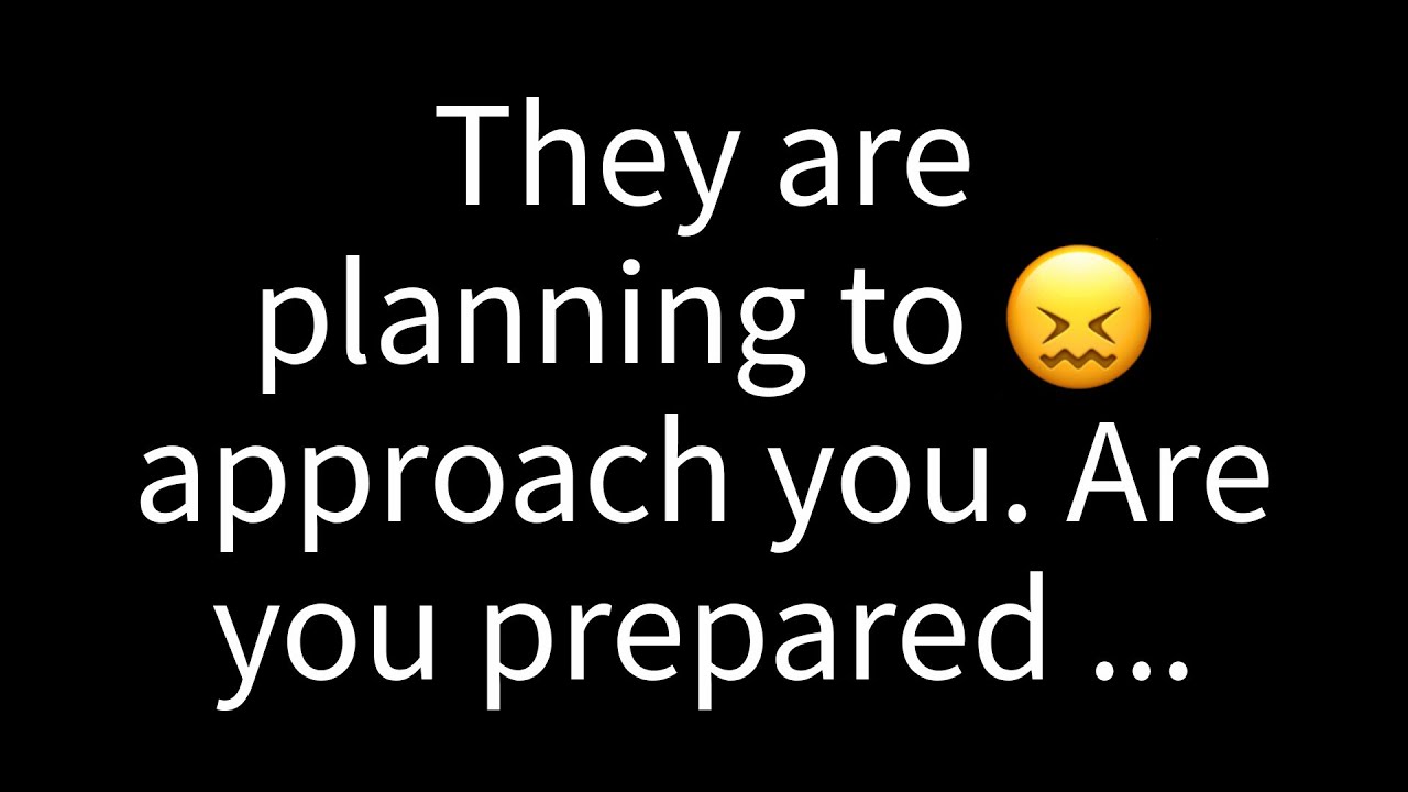 💌 They're planning to approach you. Are you prepared for them to...