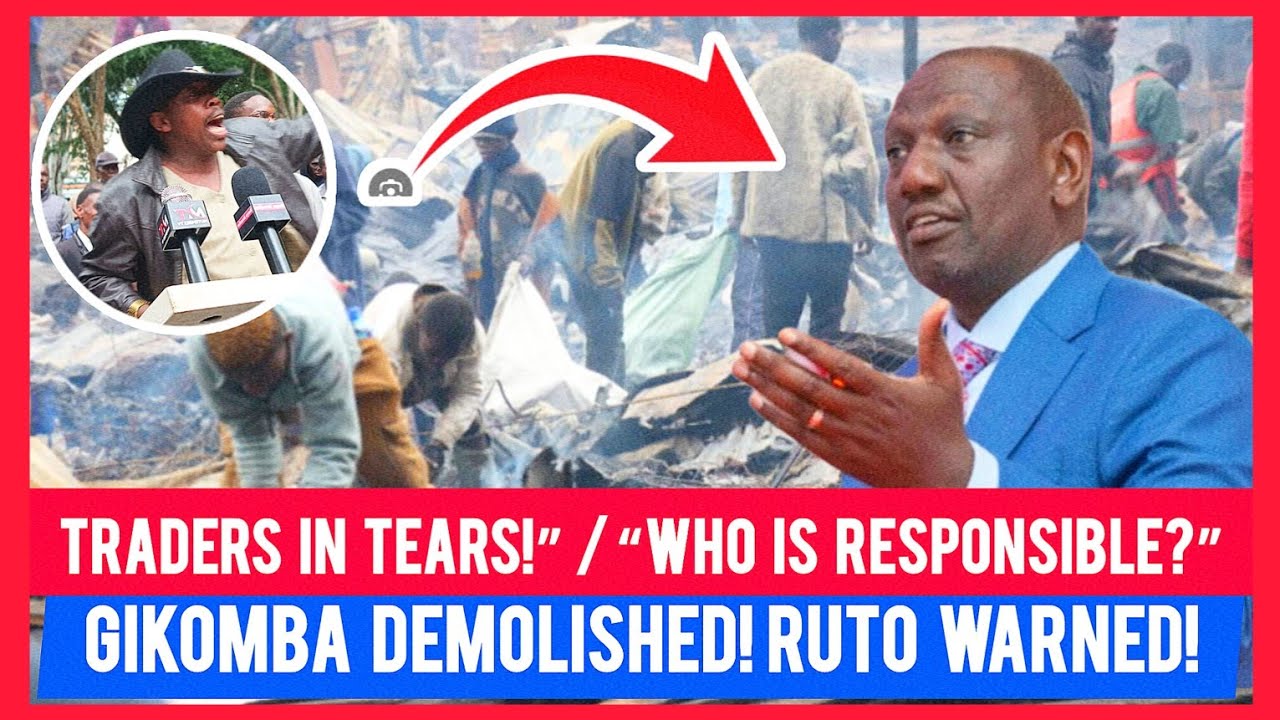 Ruto Warned as Gikomba Market Demolition Causes Chaos