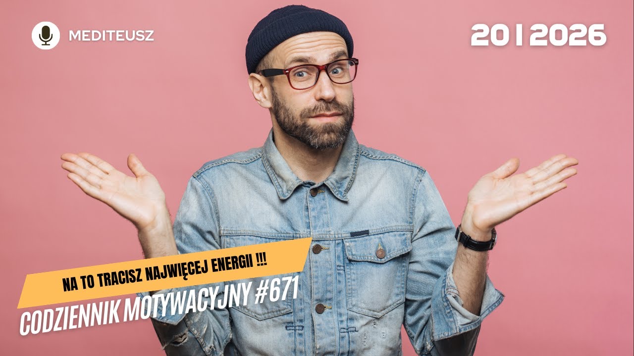 CODZIENNIK MOTYWACYJNY #671 20 I 2026 NAJWIĘCEJ ENERGII TRACISZ NIE NA DZIAŁANIE, TYLKO NA WAHANIE!