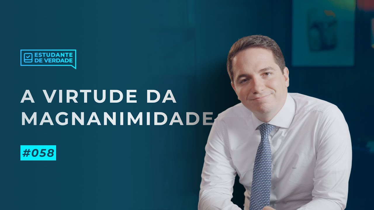 Aula #058 - A virtude da magnanimidade