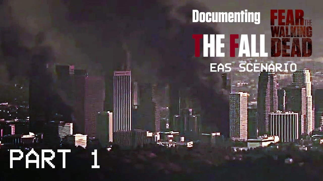 Fear The Walking Dead Documenting The Fall (Part 1) | EAS Scenario
