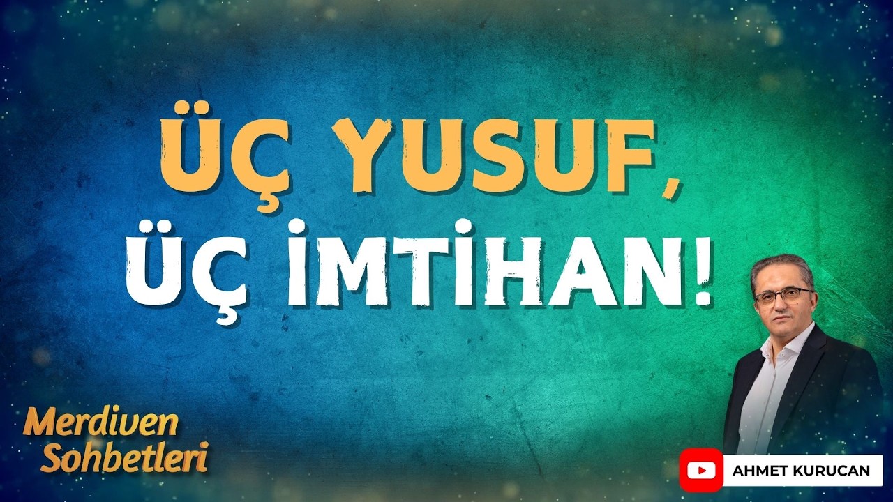 Üç Yusuf, Üç İmtihan: İstatistik Değil İnsan Hikâyeleri | Ahmet Kurucan