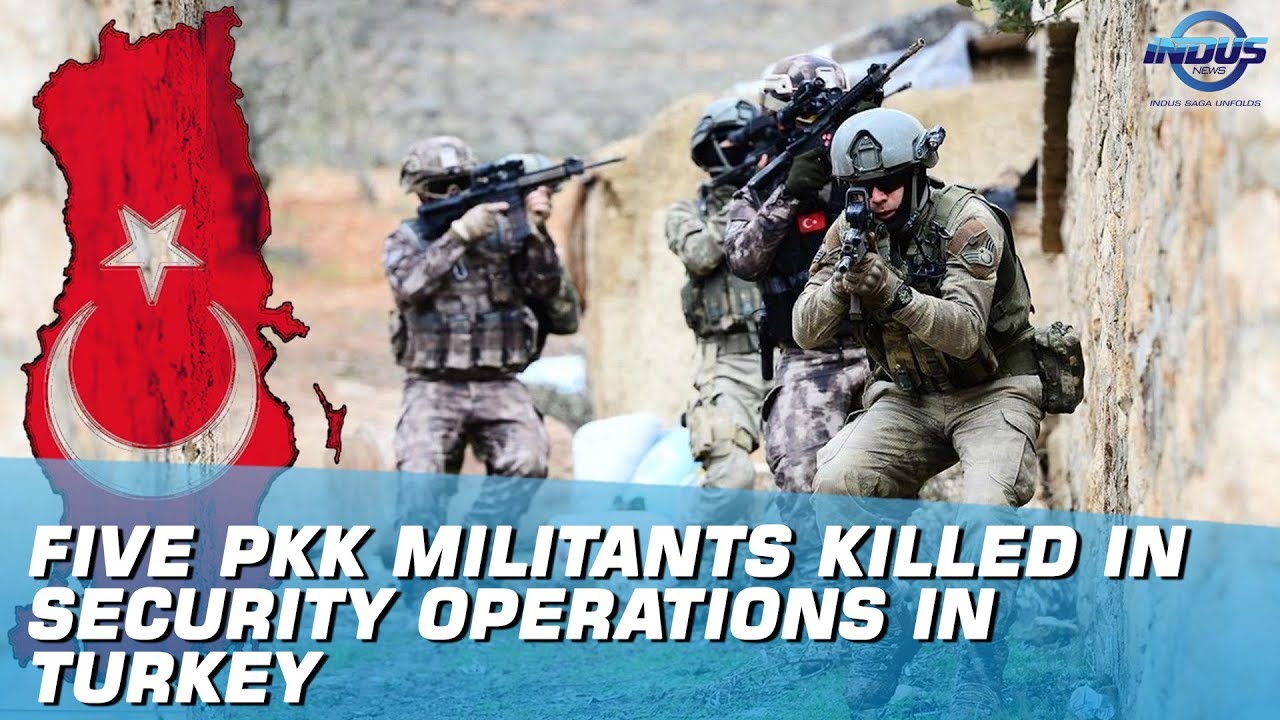 Five PKK Militants Killed In Security Operations In Turkey | Indus News