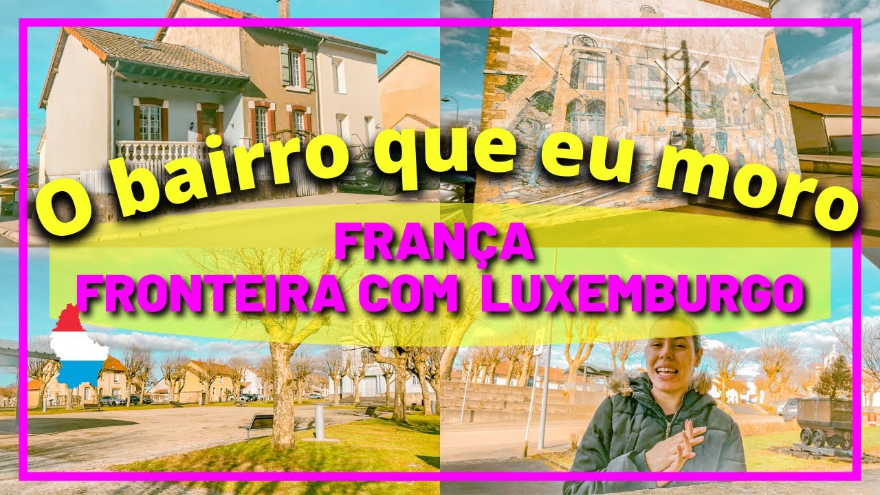 O bairro que eu moro na França - Fronteira com Luxemburgo