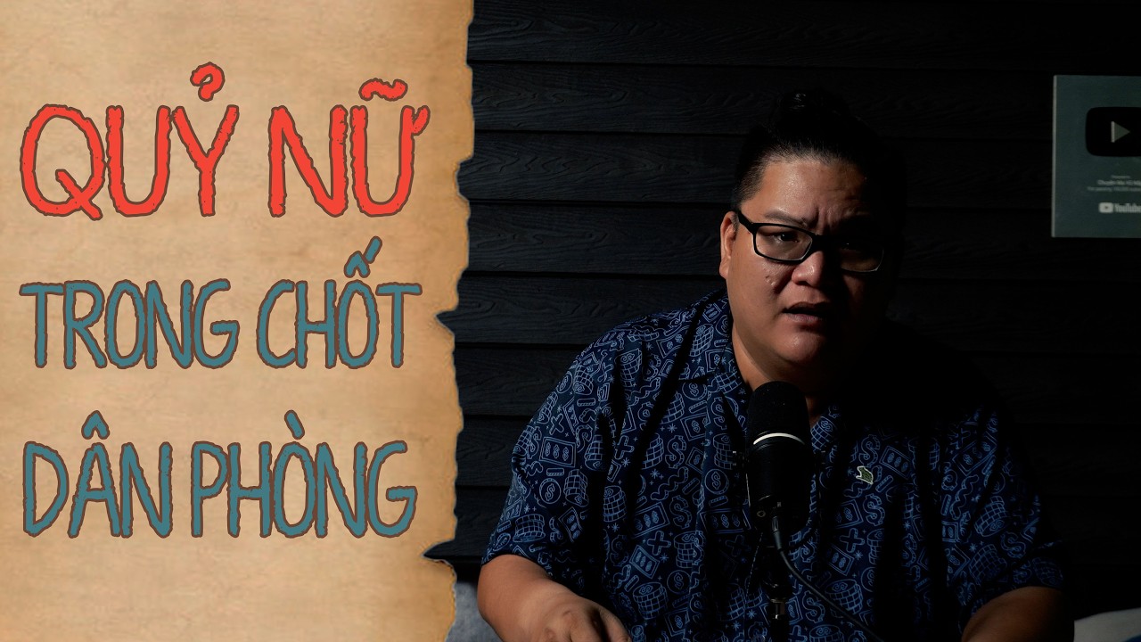 [TẬP 2629] Chuyện Ma Có Thật : QUỶ NỮ TRONG CHỐT DÂN PHÒNG