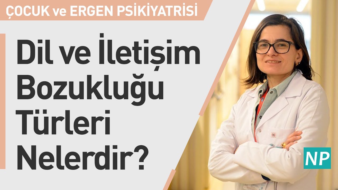 Dil ve İletişim Bozukluğu Türleri Nelerdir?