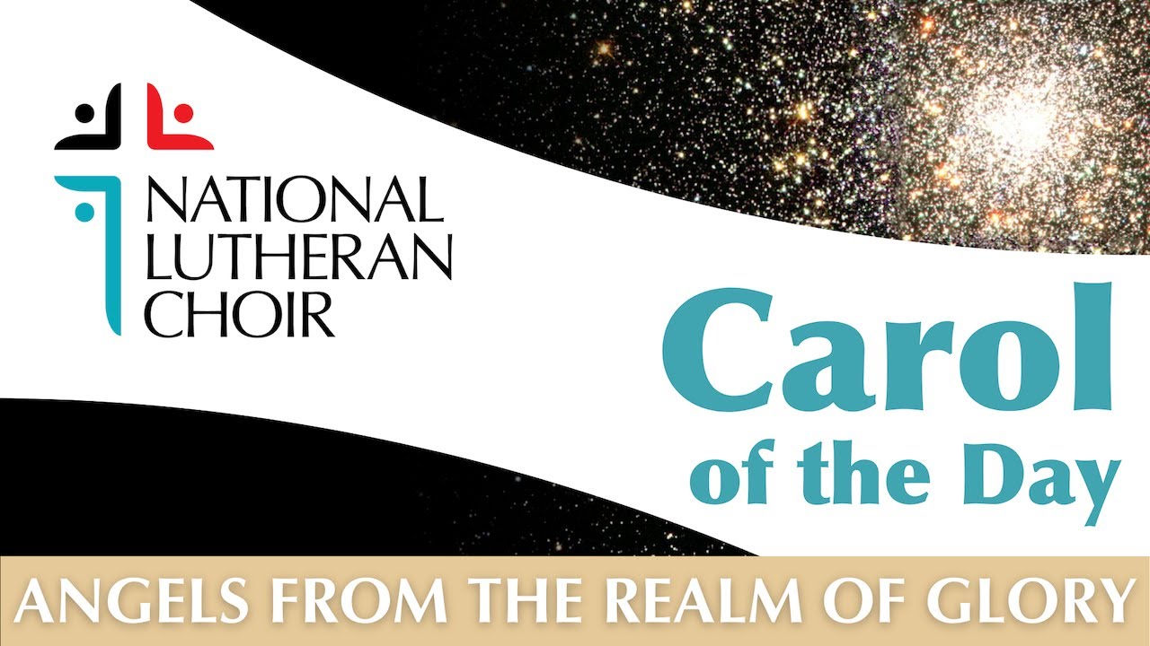 Carol of the Day - Angels from the Realm of Glory | National Lutheran Choir