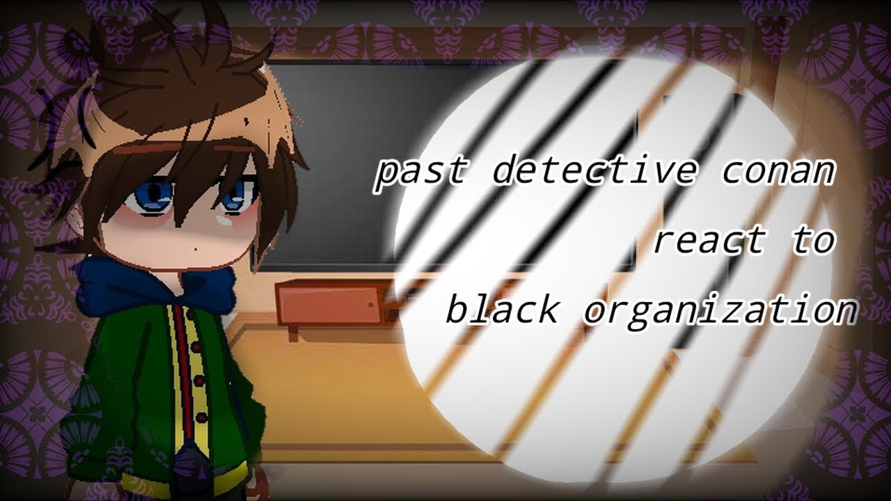 past detective Conan react to black organization |1|