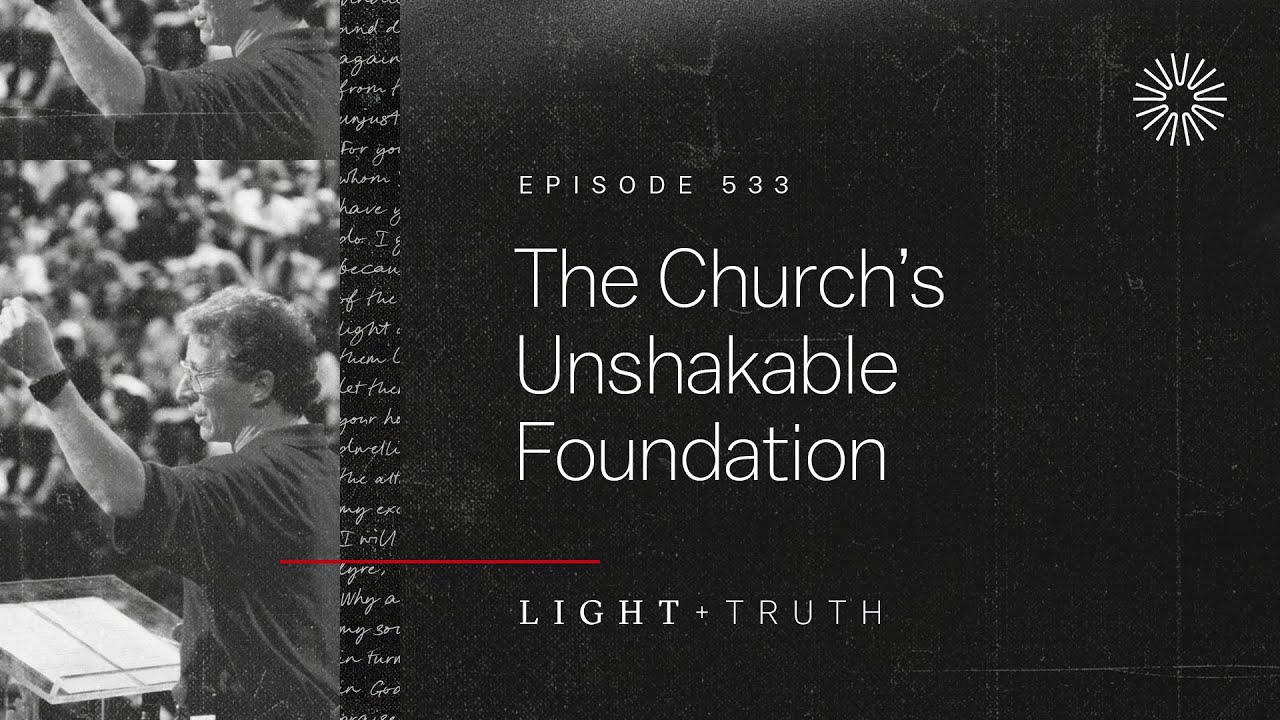 The Church&rsquo;s Unshakable Foundation