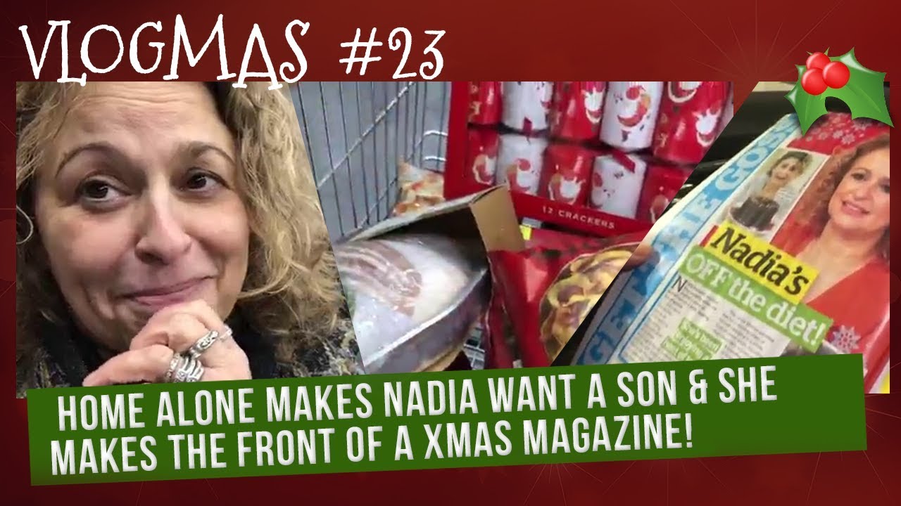 VLOGMAS (2018) #23 Home Alone makes Nadia want a SON & She makes the FRONT of a XMAS MAGAZINE!