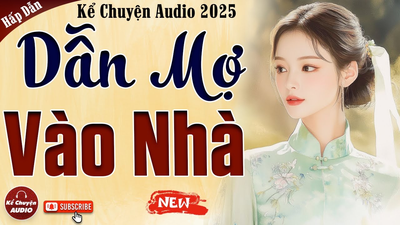 Chuyện cậu mợ hiện đại: DẪN MỢ VÀO NHÀ trọn bộ - Kể chuyện audio 2025
