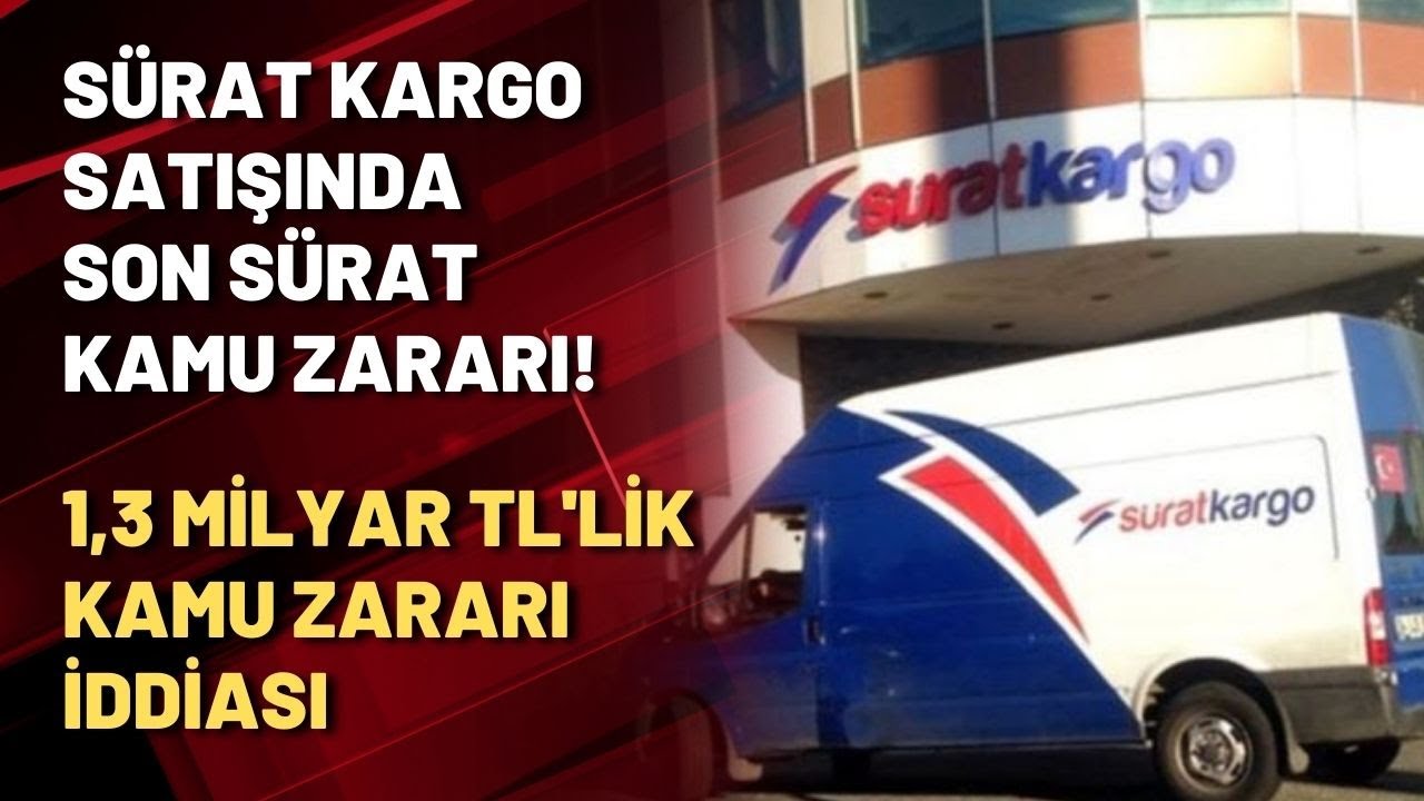 Sürat Kargo satışında son sürat kamu zararı! 1,3 milyar TL'lik kamu zararı iddiası