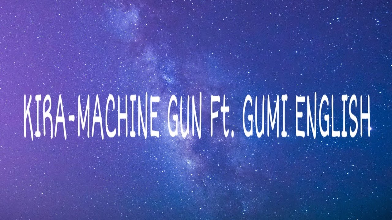 KIRA - MACHINE GUN FT. GUMI ENGLISH LYRICS