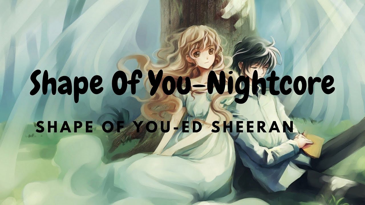 Ed Sheeran-Shape Of You [Nightcore]