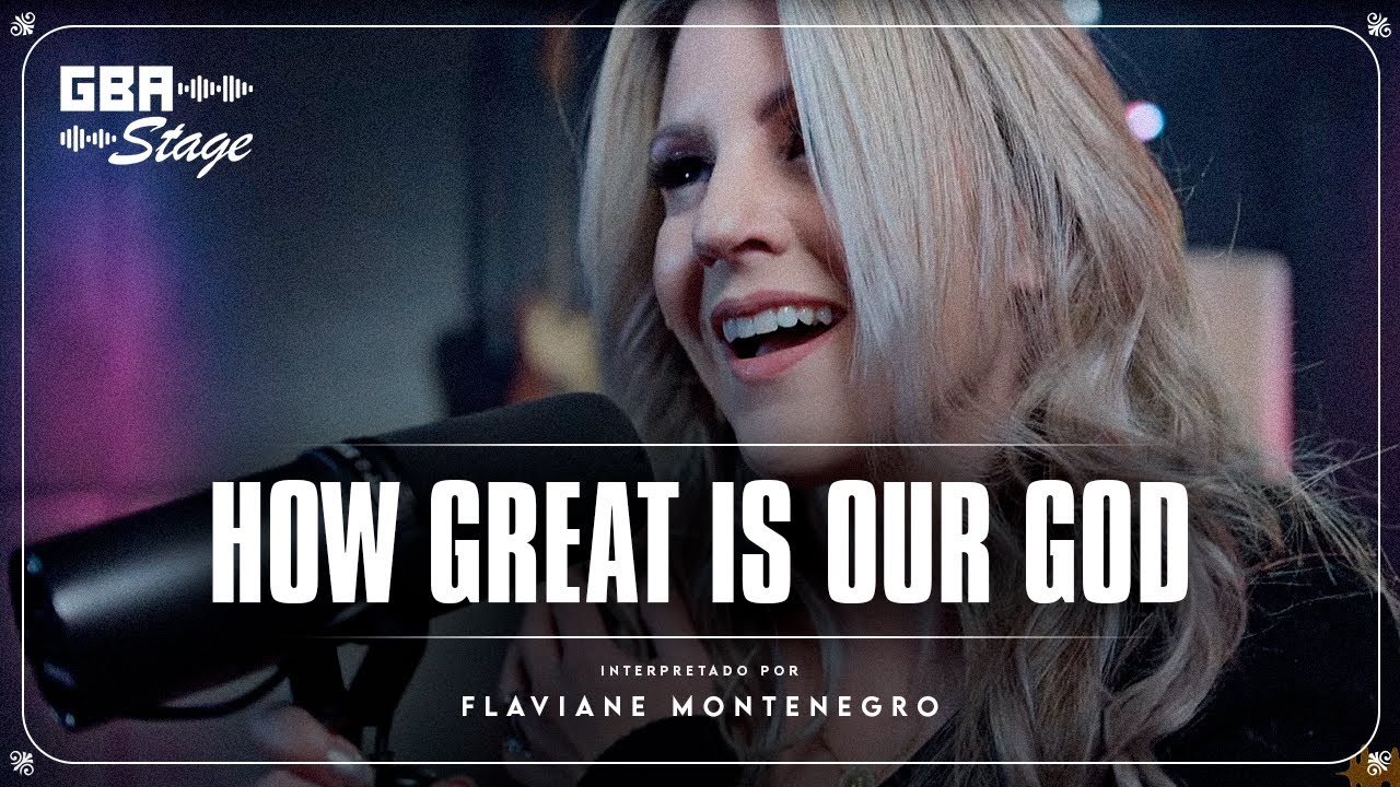 How Great Is Our God - Flaviane Montenegro | GBA Stage