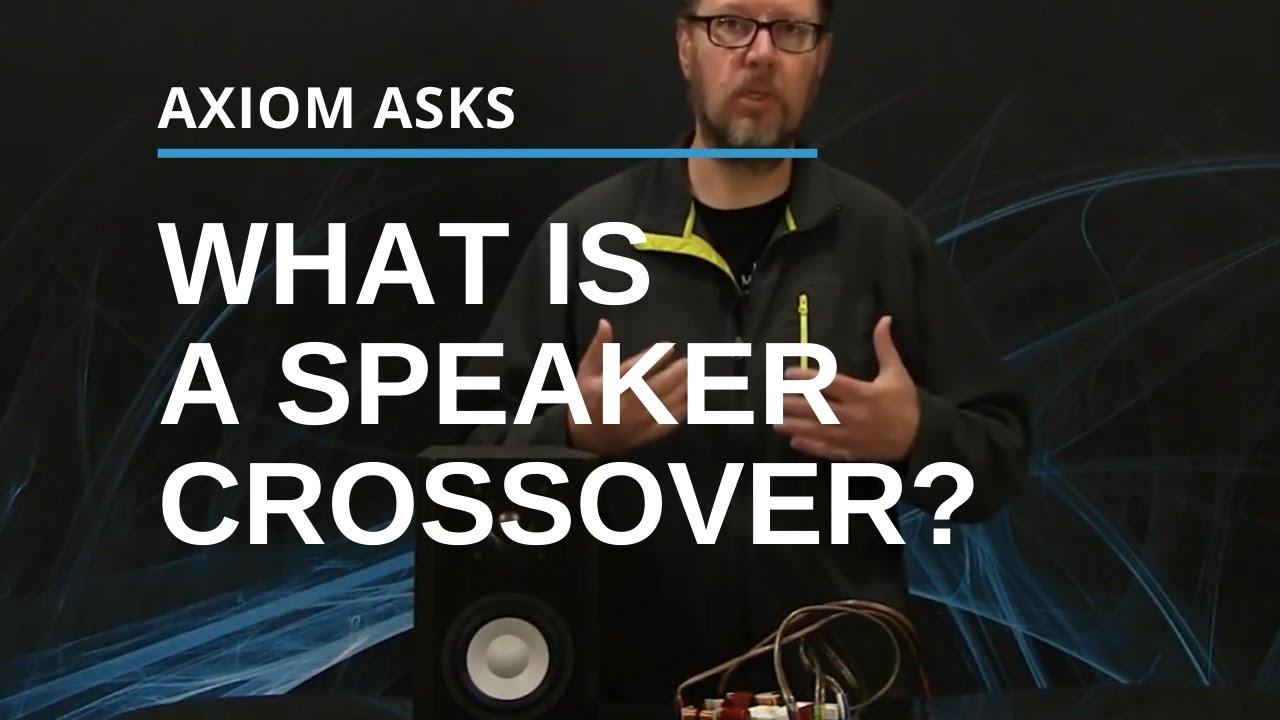 What Is A Crossover? From The Axiom Audio Glossary: Audio Terms Explained