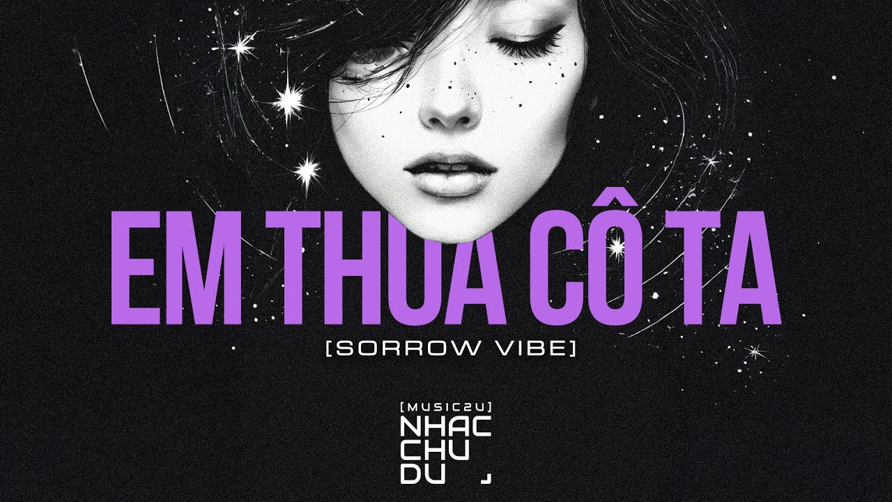 Em thua c&ocirc; ta Remake 2025 - Sorrow Vibe - Nhạc Chu Du (Music2U)