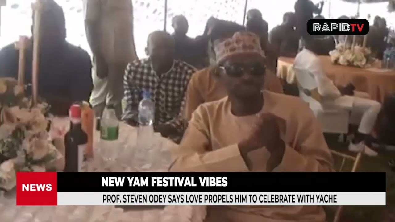 NEW YAM FESTIVAL VIBES: LOVE PROPELS ME TO CELEBRATE WITH YACHE - PROF. STEVEN ODEY 