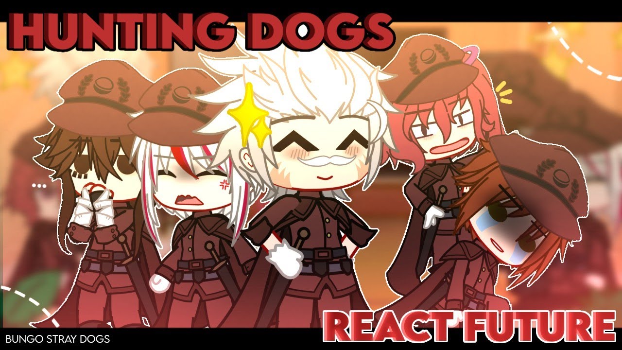 ✎ᝰ┆Hunting Dogs React to Future || Bungo Stray Dogs ( Chapter 115 SPOILERS❗) Gacha Club