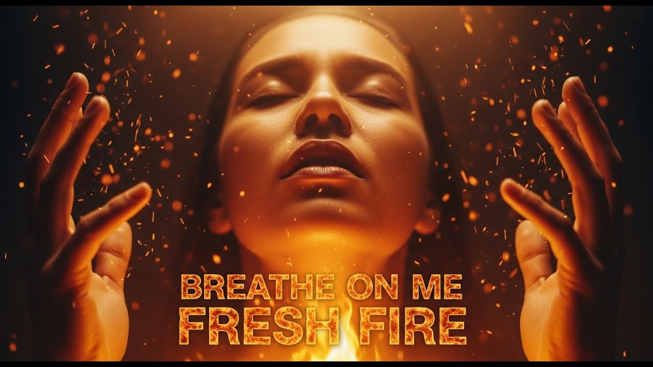 Breathe On Me Fresh Fire | Revival Worship Songs That Ignite Your Spirit