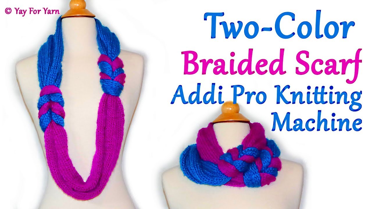 How to Make a Two Color Braided Infinity Scarf on your Addi Pro Knitting Machine | Yay For Yarn