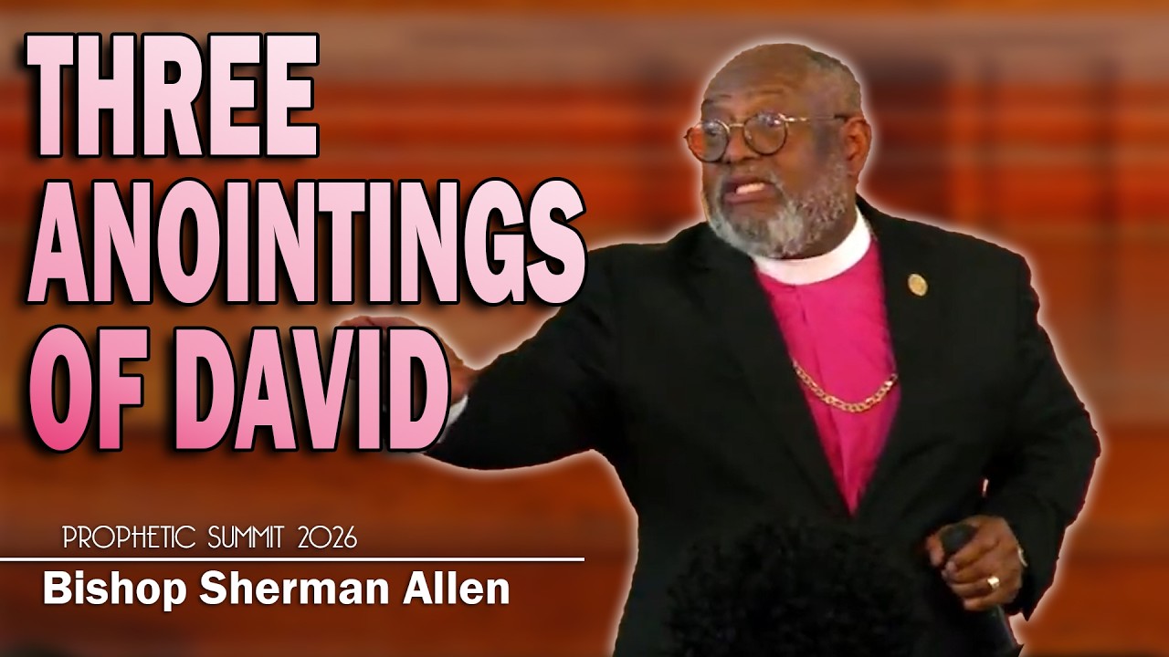 Three Anointings of David: Shepherd, Warrior and King | Bishop Sherman Allen [Prophetic Summit 2026]