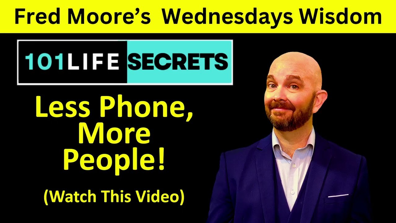 101 Life Secrets #35 Less Phone More People