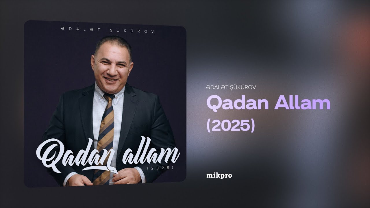Ədalət Ş&uuml;k&uuml;rov &ndash; Qadan Allam | 2025 (Rəsmi Audio)