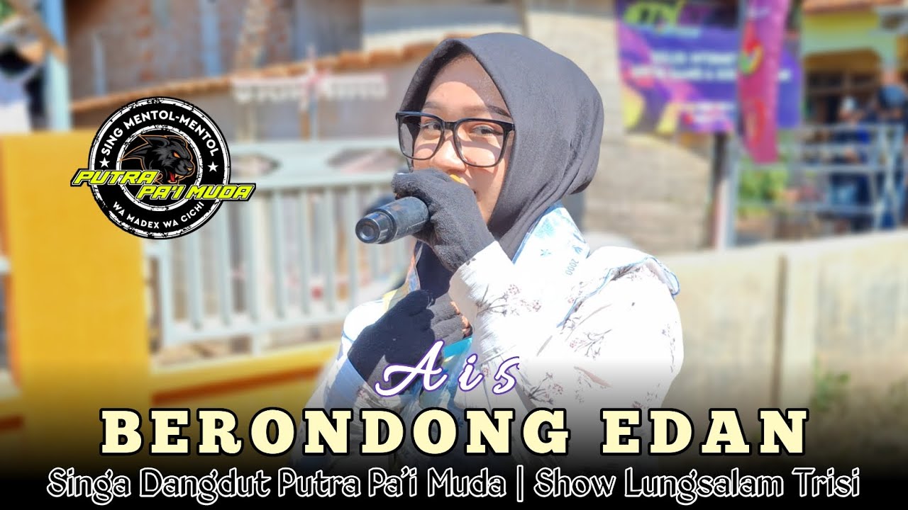 BERONDONG EDAN - VOC : AIS | PUTRA PA'I MUDA | SHOW LUNGSALAM TRISI