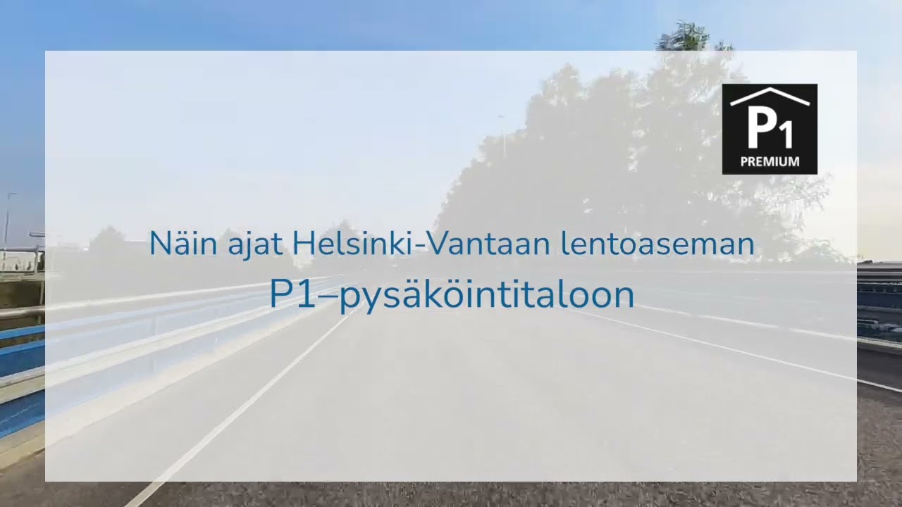Näin ajat Helsinki-Vantaan P1-pysäköintitaloon / Directions to Helsinki Airport's P1 parking hall