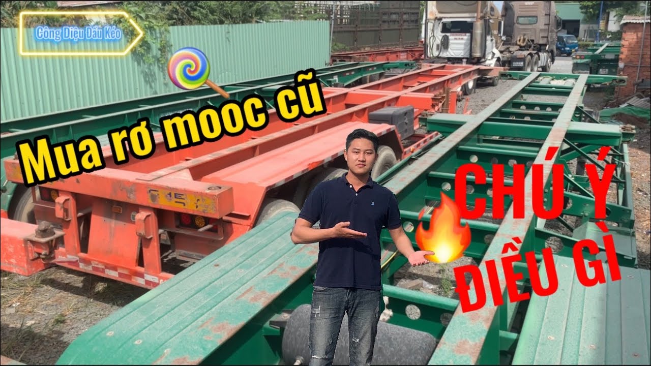 KINH NGHIỆM MUA SƠ MI RƠ MOOC Đ&Atilde; QUA SỬ DỤNG| Rơ Mooc Xương 2 Trục 40Feet, 3 Trục