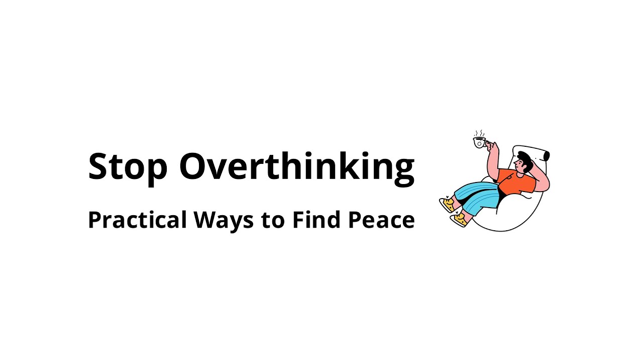 How to stop overthinking