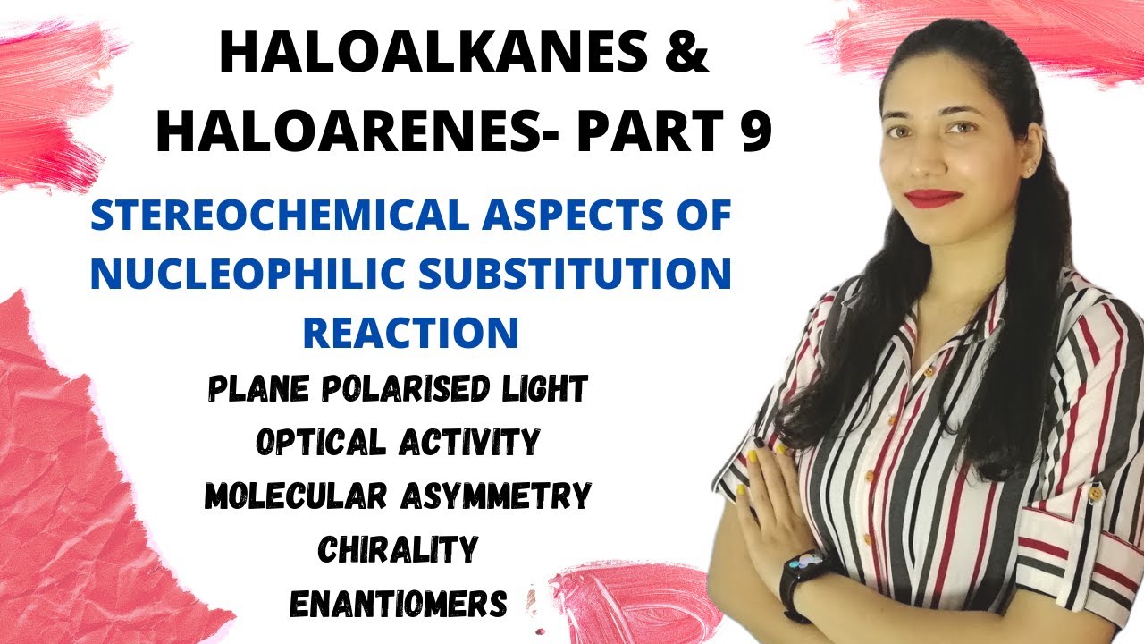 Optical activity & Chirality-Stereochemical aspects of nucleophilic substitution reactions