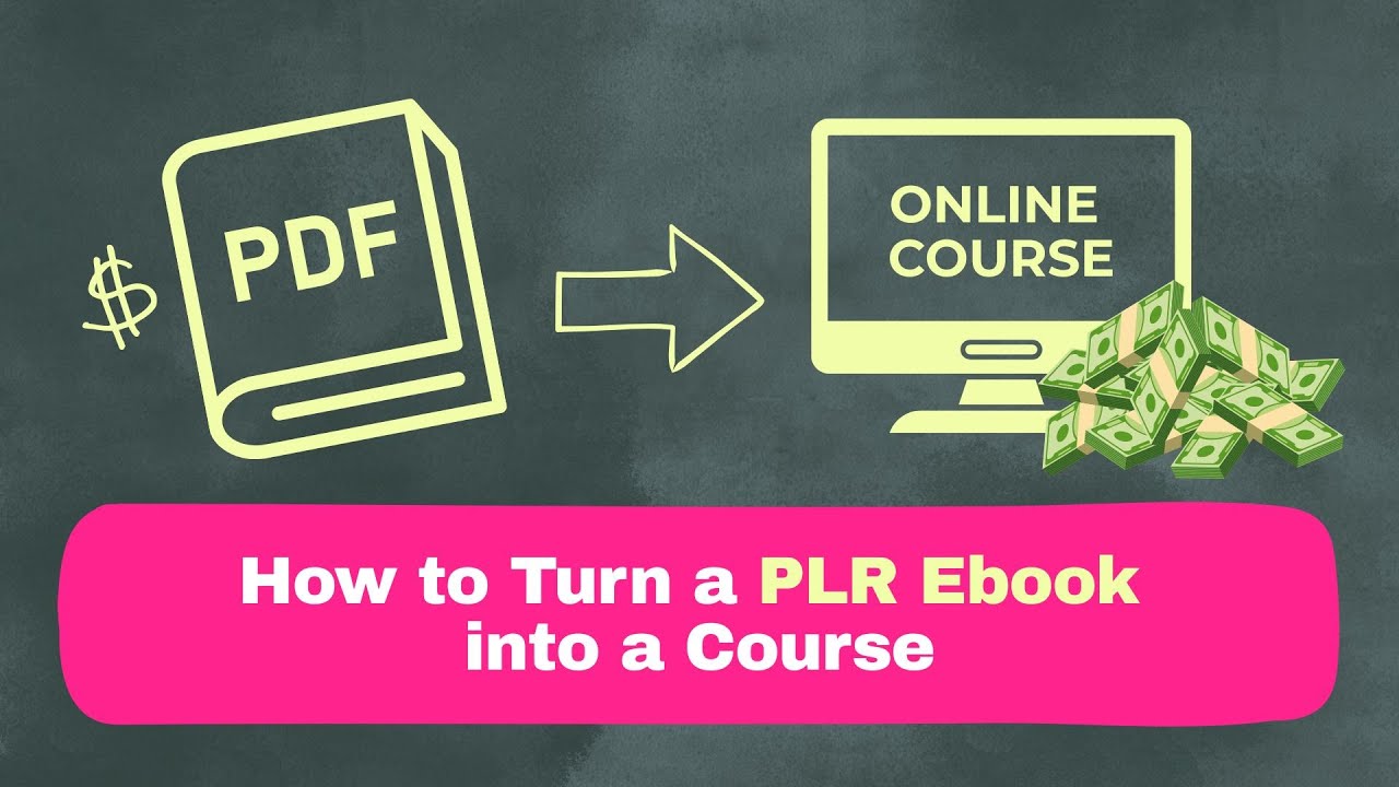 How to Turn a PLR Ebook into a Course