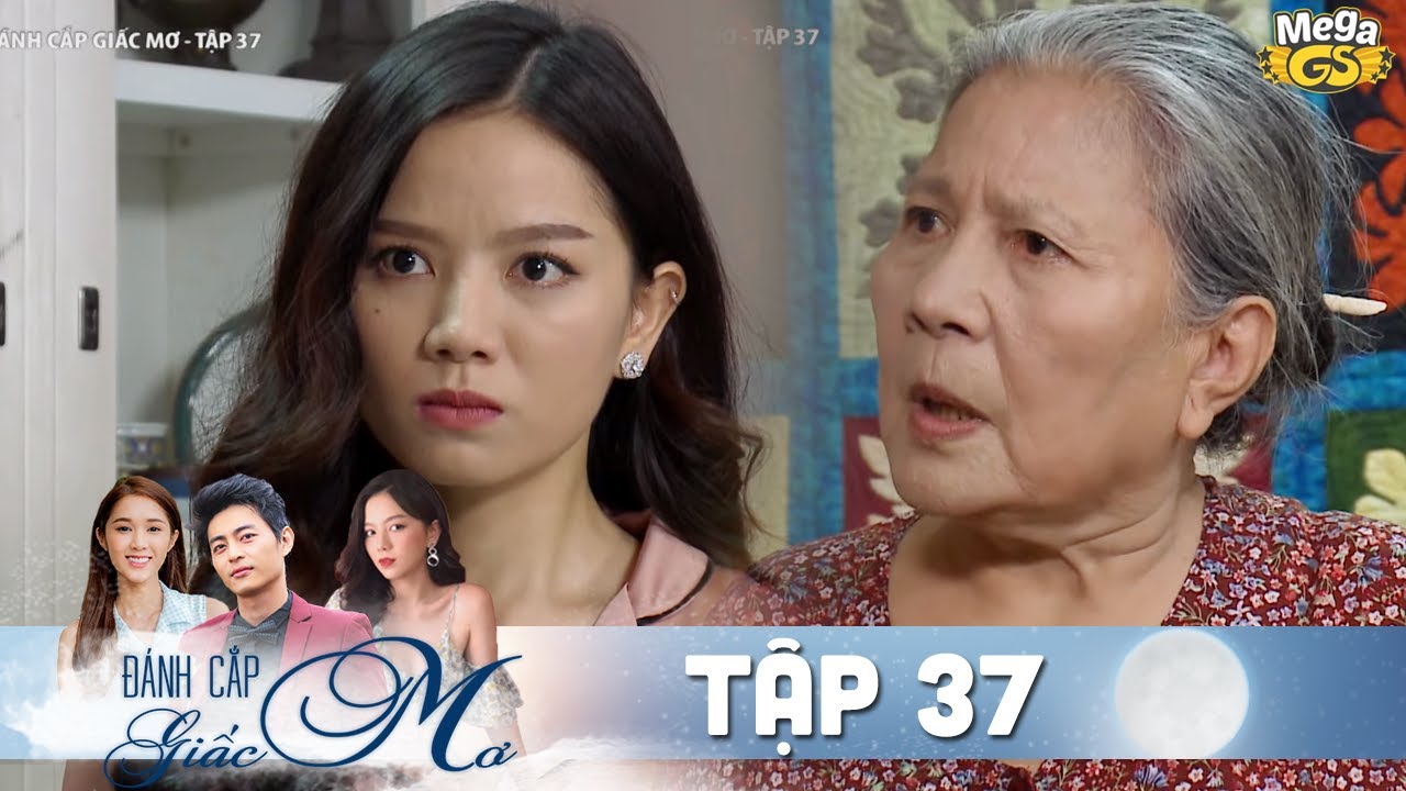 ĐÁNH CẮP GIẤC MƠ TẬP 37 | Phim hay Việt Nam - Hạ Anh, Quốc Huy, Bạch Công Khanh, Quỳnh Hương