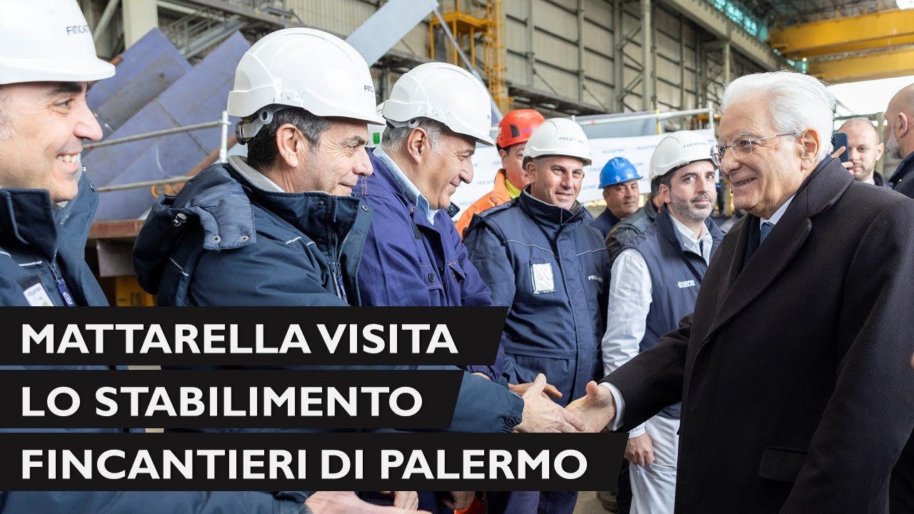 Il Presidente Mattarella in visita presso lo stabilimento Fincantieri di Palermo