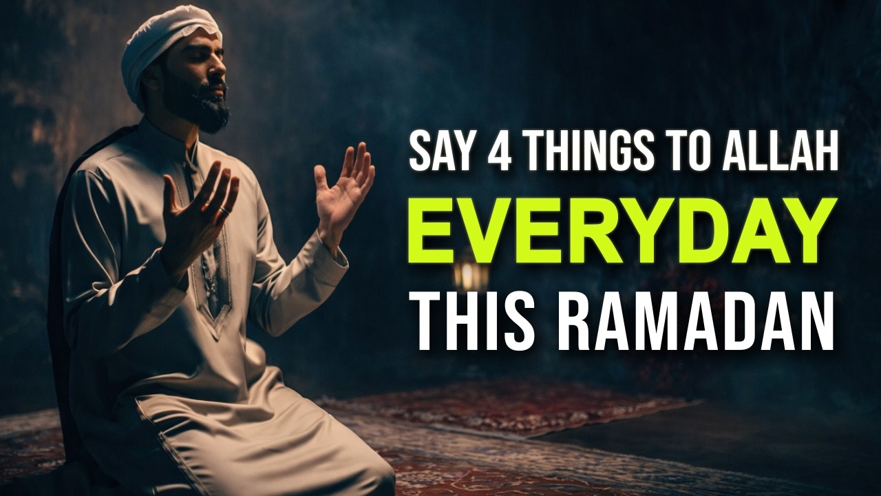 Say These 4 Things to Allah Everyday in Ramadan