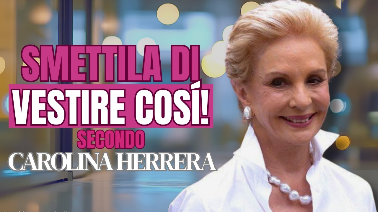 Scopri i 7 errori di stile che ti stanno facendo sembrare più vecchia secondo Carolina Herrera-60+