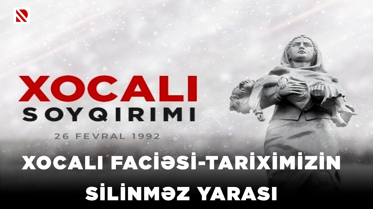 Xocalı faciəsi - Tariximizin silinməz yarası