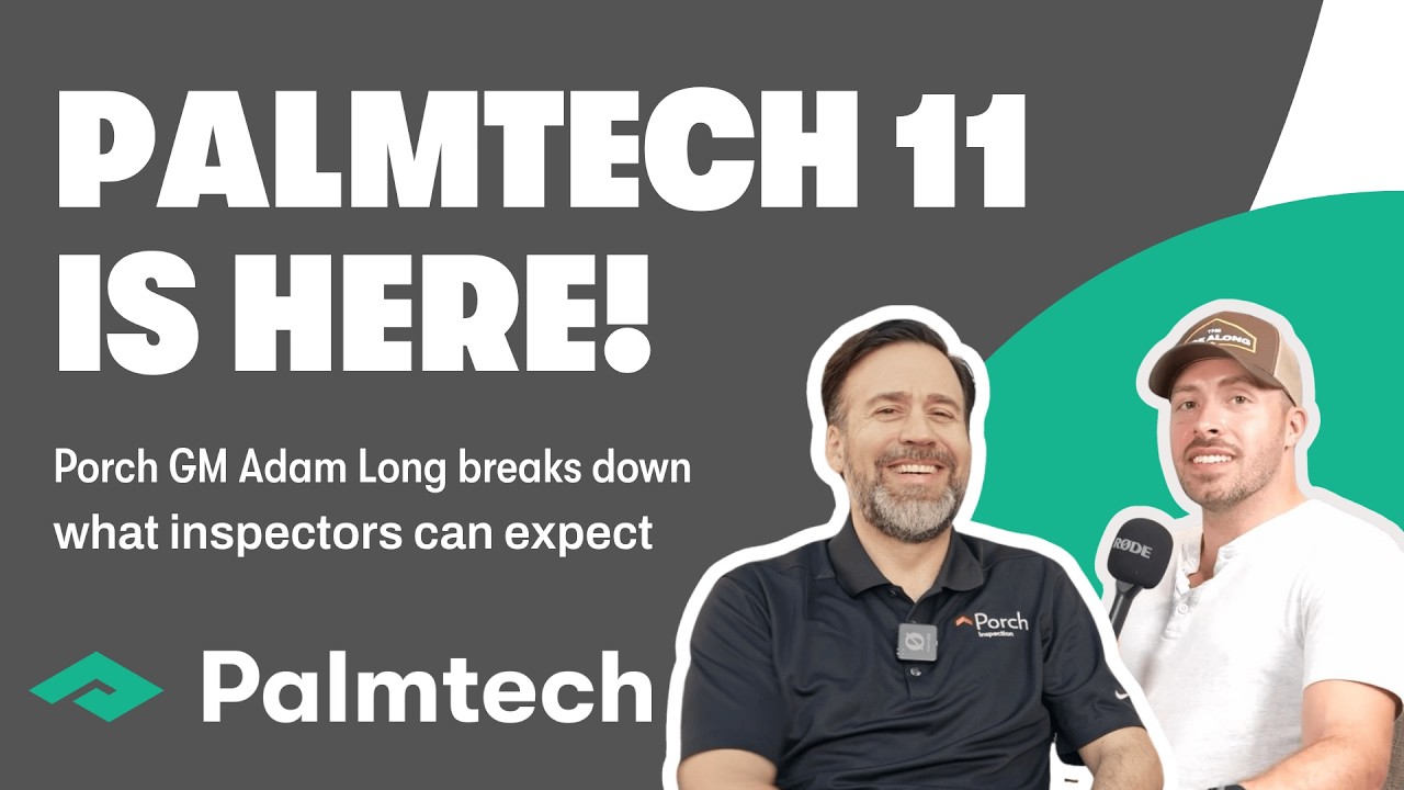 Palmtech 11 is here! Porch GM Adam Long breaks down what's new and what home inspectors can expect!