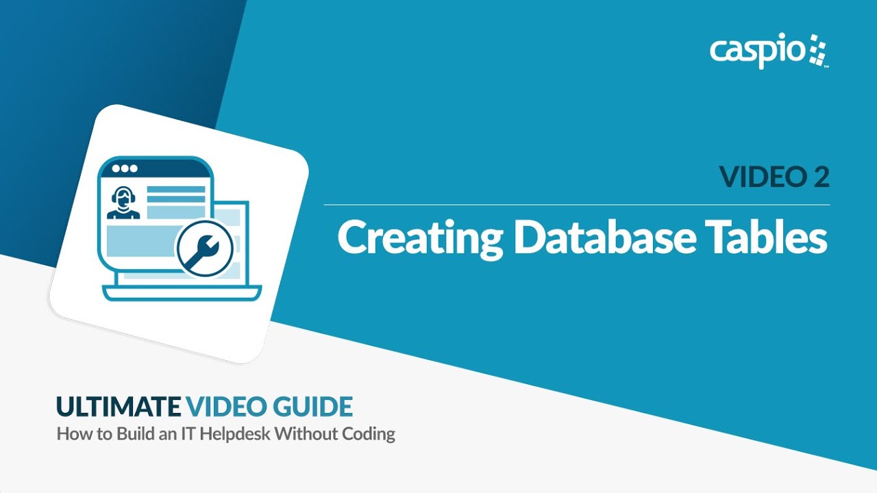 Building an IT Helpdesk Application With Caspio / Part 2 of 5 / Creating Database Tables
