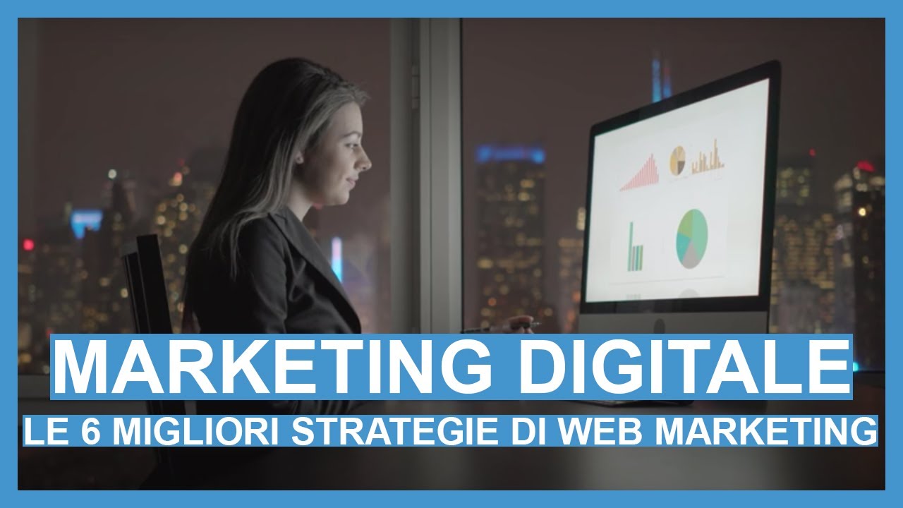 Marketing Digitale - Le 6 Migliori Strategie di Web Marketing