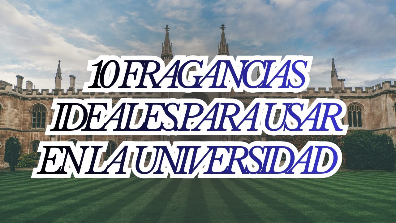 10 FRAGANCIAS IDEALES PARA USAR EN LA UNIVERSIDAD 🏫🎓